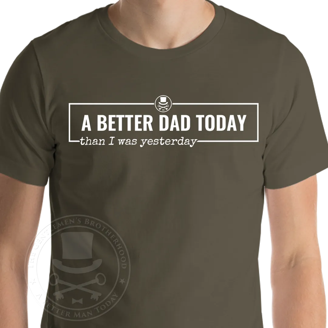 A Better Dad Today T-Shirt