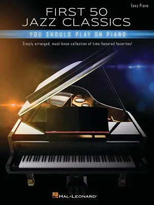 FIRST 50 JAZZ CLASSICS YOU SHOULD PLAY ON PIANO