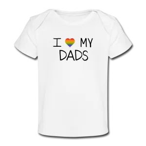 I Love My Dads Organic Baby T-Shirt
