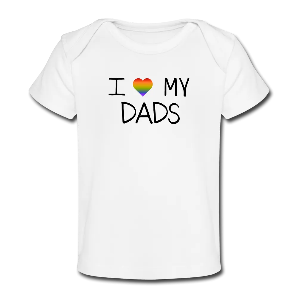 I Love My Dads Organic Baby T-Shirt