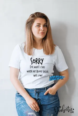 Sorry for what I said when my blood sugar was low! - Unisex T-Shirt