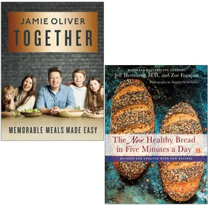 Together Memorable Meals Made Easy By Jamie Oliver & The New Healthy Bread in Five Minutes a Day By Jeff Hertzberg 2 Books Collection Set